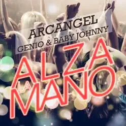 Alza la Mano (feat. Genio y Baby Johhny) - Single - Arcángel