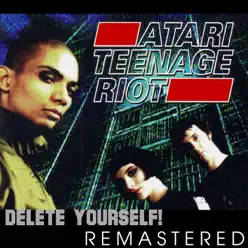 Delete Yourself (Remastered) - Atari Teenage Riot