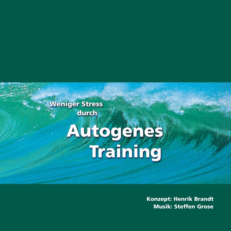 Weniger Stress durch Autogenes Training (Einfache Übungen und Formeln zur Entspannung)