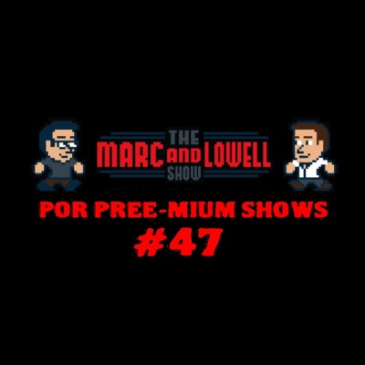 The Marc and Lowell Show - Por Pree-Mium Show #47