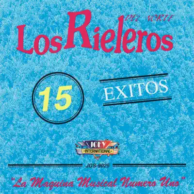 15 Éxitos: La Máquina Musical Numero Uno - Los Rieleros del Norte 15 Éxitos: La Máquina Musical Numero Uno - Los Rieleros del Norte