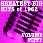 Greatest Big Hits of 1962, Vol. 50