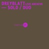 Dreyblatt Live Archive - Solo / Duo