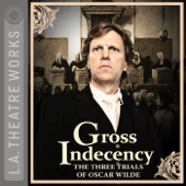Gross Indecency: The Three Trials of Oscar Wilde (Dramatized) - Moisés Kaufman Cover Art