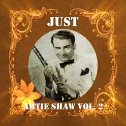 Just Artie Shaw, Vol. 2 - Artie Shaw Just Artie Shaw, Vol. 2 - Artie Shaw