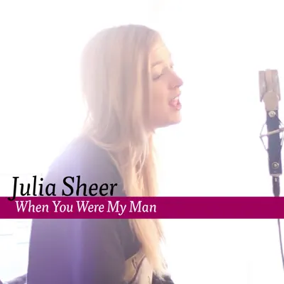 When You Were My Man (When I Was Your Man) - Single - Julia Sheer
