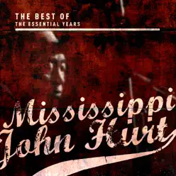 Best of the Essential Years: Mississippi John Hurt - Mississippi John Hurt Best of the Essential Years: Mississippi John Hurt - Mississippi John Hurt