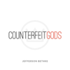 Counterfeit Gods - Jefferson Bethke