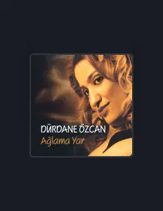 Dürdane Özcanを聴いたり、ミュージックビデオを鑑賞したり、経歴やツアー日程などを確認したりしましょう！