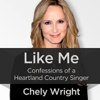 Like Me: Confessions of a Heartland Country Singer (Unabridged) - Chely Wright