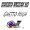 Ghetto High (Ill Filtration Mix) - George Llanes Jr lyrics