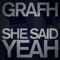 She Said Yeah (Radio Edit) - Grafh lyrics