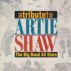 A Tribute to Artie Shaw - Big Band All-Stars A Tribute to Artie Shaw - Big Band All-Stars