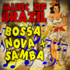 Music of Brazil: Bossa Nova & Samba - Various Artists