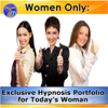 Women Only: Exclusive Hypnosis Portfolio for Today's Woman - Rapid Hypnosis Success