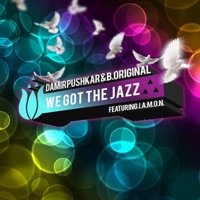 We Got the Jazz [Part 2] (feat. J.A.M.O.N.) - Damir Pushkar & B.Original