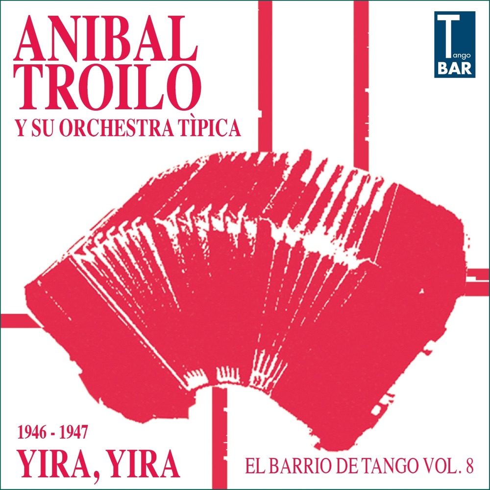 Обложка альбома «Yira, Yira (El Barrio De Tango, Vol. 8 1946-1947) [feat. Alberto Marino, Floreal Ruiz, Edmundo Rivero]» — Aníbal Troilo