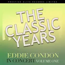 The Classic Years - In Concert, Vol. 1 - Eddie Condon