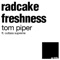 Radcake Freshness (feat. Cutlass Supreme) - Tom Piper lyrics