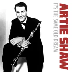 It's the Same Old Dream - Single - Artie Shaw It's the Same Old Dream - Single - Artie Shaw