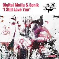 I Still Love You - Single - Digital Mafia & Sonik