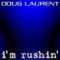 I'm Rushin' (Planet Trax Club RMX Extended) - Doug Laurent lyrics