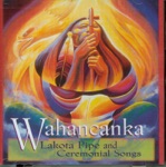 Wahancanka - Lakota Pipe and Ceremonial Songs