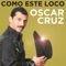 Como Este Loco - Oscar Cruz lyrics