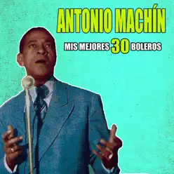 Mis mejores 30 boleros - Antonio Machín