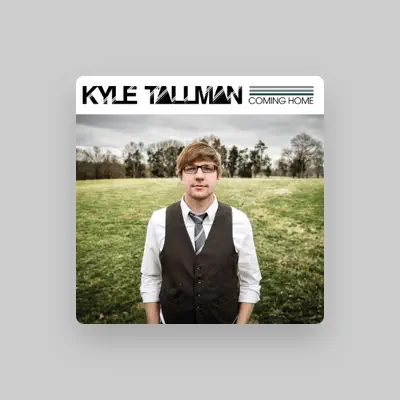 Listen to Kyle Tallman, watch music videos, read bio, see tour dates & more!