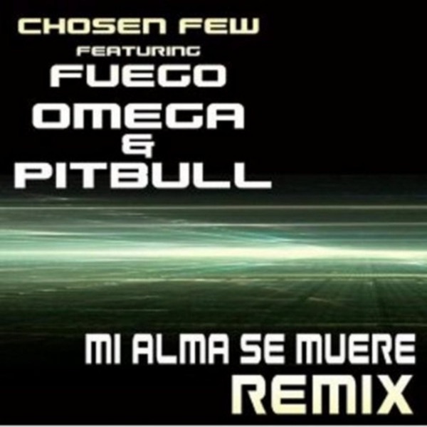 Mi Alma Se Muere (Remix) [feat. Pitbull, Fuego & Omega] - Single - Chosen Few