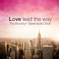 Love Lead the Way - The Brooklyn Tabernacle Choir Love Lead the Way - The Brooklyn Tabernacle Choir