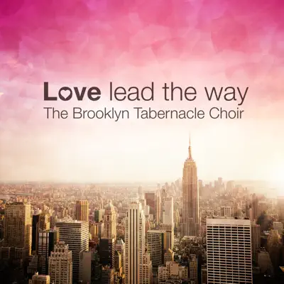 Love Lead the Way - The Brooklyn Tabernacle Choir Love Lead the Way - The Brooklyn Tabernacle Choir