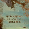 The Eccentrics - Selected Works By Erik Satie Vol. 1 artwork