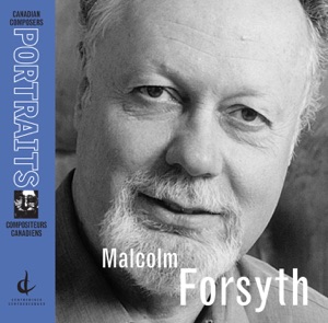 Malcolm Forsyth: Concerto grosso No. 1, Atayoskewin, Trumpet Concerto (Canadian Composers Portraits)