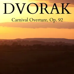 Dvorak: Carnival Overture, Op. 92 - Single - London Festival Orchestra Dvorak: Carnival Overture, Op. 92 - Single - London Festival Orchestra