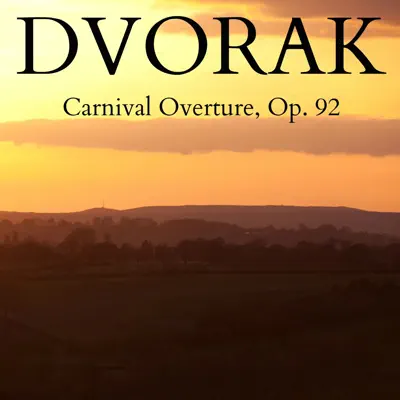 Dvorak: Carnival Overture, Op. 92 - Single - London Festival Orchestra