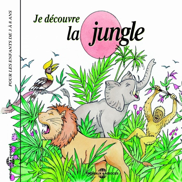 Je découvre la jungle (Pour les enfants de 3 à 8 ans)