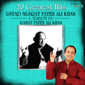 20 Greatest Hits - Ustad Nusrat Fateh Ali Khan - A Tribute by Rahat Fateh Ali Khan - Rahat Fateh Ali Khan