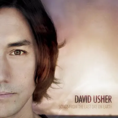 Songs from the Last Day on Earth - David Usher