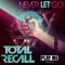 Never Let Go (feat. Mark McKenzie) - Total Recall lyrics