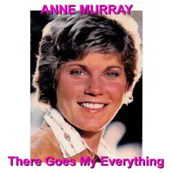 There Goes My Everything - Anne Murray