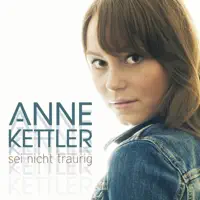 Sei Nicht Traurig — Anne Kettler
