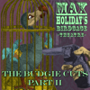 Max Holiday's Birdcage Theatre: The Budgie Cuts Pt. II - Max Holiday