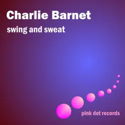 Swing and Sweat (Remastered) - Charlie Barnet Swing and Sweat (Remastered) - Charlie Barnet