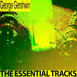 The Essential Tracks (Remastered) - George Gershwin