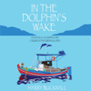 In The Dolphin's Wake: Cocktails, Calamities, and Caiques in the Greek Islands (Unabridged) - Harry Bucknall