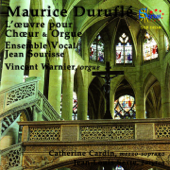 Maurice Duruflé: L'oeuvre pour choeur et orgue - Ensemble Vocal Jean Sourisse, Jean Sourisse, Vincent Warnier, Catherine Cardin & Jean-Louis Serre