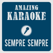 Sempre Sempre (Du bist mein Leben) [Karaoke Version] [Originally Performed By Destivo] - Amazing Karaoke