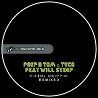 Pistol Grippin' Remixed (feat. Will Steep) - Peep'n Tom & Tyco